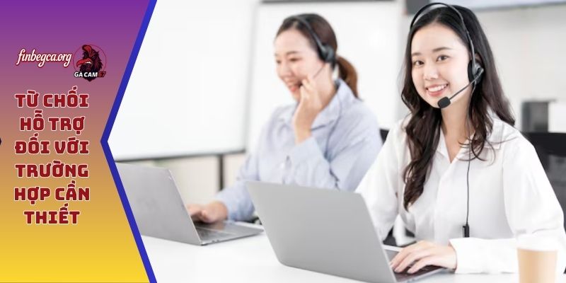 Liên hệ GÀ CAM 67 - Giải đáp nhanh chóng mọi vấn đề 6 Từ chối hỗ trợ đối với trường hợp cần thiết